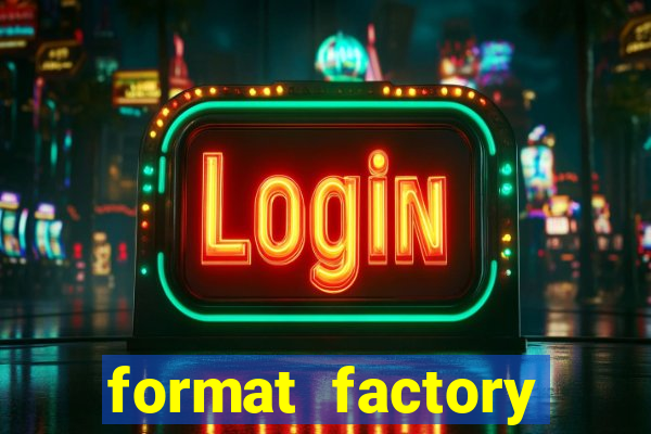 format factory windows 7